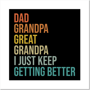 Dad Grandpa Great Grandpa I Just Keep Getting Better Posters and Art